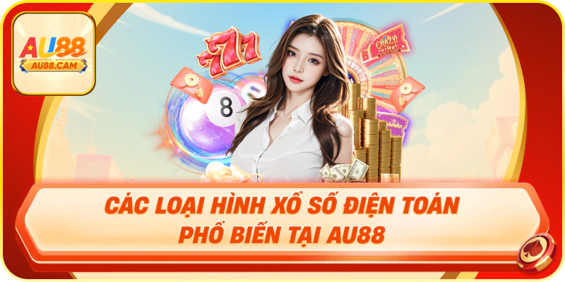 Các loại hình xổ số điện toán phổ biến tại au88