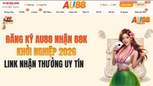 Đăng Ký AU88 Nhận 88K Khởi Nghiệp 2026: Link Nhận Thưởng Uy Tín