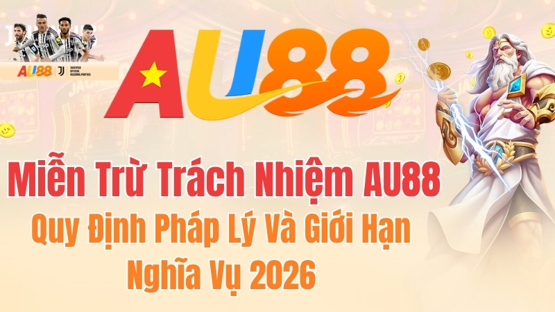 Miễn trừ trách nhiệm AU88 về phạm vi pháp lý, quyền người dùng và giới hạn nghĩa vụ